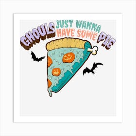 Ghouls Just Wanna Have Some Pie Pumpkin Pie Halloween Art Print