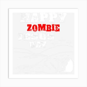 Happy Zombie Jesus Day Religious Parody Art Print