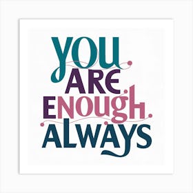 You Are Enough Always 2 Art Print