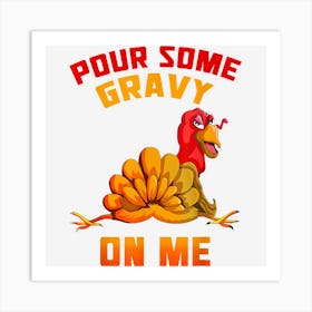 Pour Some Gravy On Me Happy Turkey Day Funny Thanksgiving Art Print