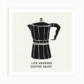 Life Happens Coffee Helps Art Print