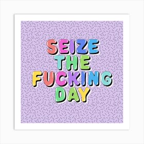 Seize The Fucking Day Art Print