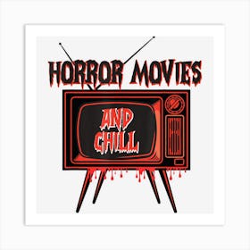 Funny Scary Movies And Chill Horror Movies Scary Halloween Art Print