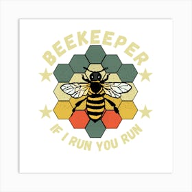 Beekeeper If I Run You Run Art Print