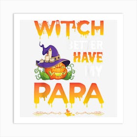 Scary Pumpkin Witch Better Have My Papa Grandpa Halloween Art Print