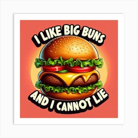 I Like Big Buns And I Can'T Lie Art Print