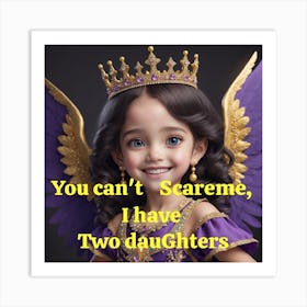 You Can'T Scare Me, I Have Two Daughters Art Print