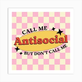 Call Me Antisocial But Don't Call Me 1 Art Print