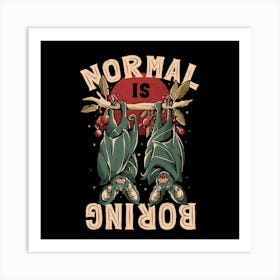 Normal is Boring - Cute Funny Animal Gift 1 Art Print