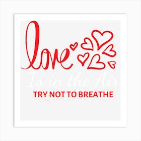 Love Is In The Air Try Not To Breathe Funny Anti Valentines Art Print