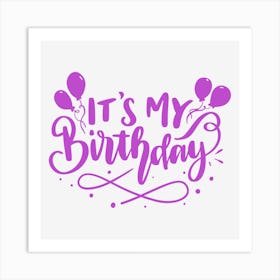 It'S My Birthday Art Print