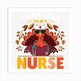 Thankful To Be A Nurse Thanksgiving Day Autumn Turkey Nurse Art Print