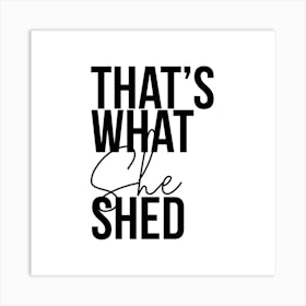 Thats What She Shed Square Art Print