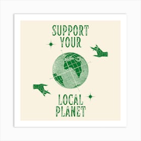 Support Your Local Planet Square Art Print
