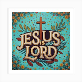 Jesus Is Lord 2 Art Print
