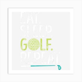 Eat Sleep Golf Repeat Golfing Golfer Funny Men Women Sports Art Print