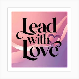 Lead With Love Art Print