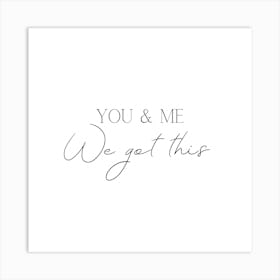 You And Me We Got This Art Print