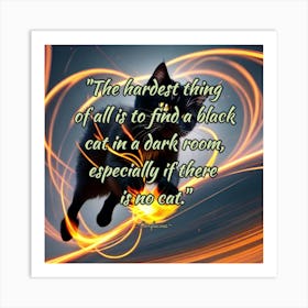 Hardest Thing Of All Is To Find A Black Cat In A Dark Room Art Print
