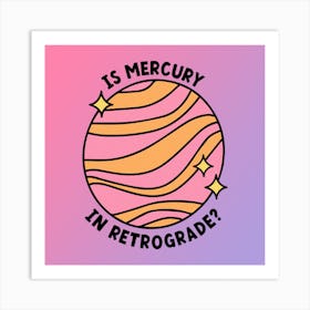 Is Mercury In Retrograde? Art Print