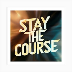 Stay The Course 38 Art Print