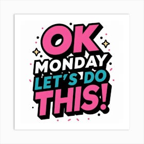 Ok Monday Let'S Do This Art Print