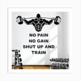 No Pain No Gain Shut Up And Train Art Print