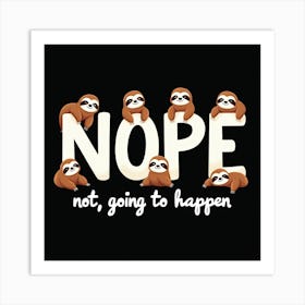 Nope Not Going To Happen Art Print