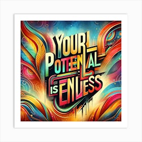 Artistic Presentation Of A Motivational Quote Your Potential Is Endless In A Vibrant, Abstract Background With Bold, Stylized Typography Art Print