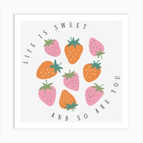 Life Is Sweet And So Are You Art Print