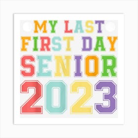 My Last First Day Senior 2023 Back To School Class Of 2023 Art Print