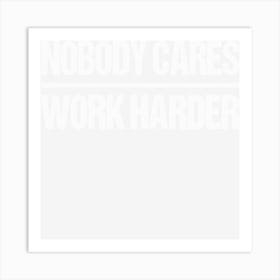 Retro Vintage Nobody Cares Work Harder Art Print