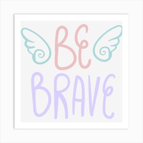 Be Brave Art Print