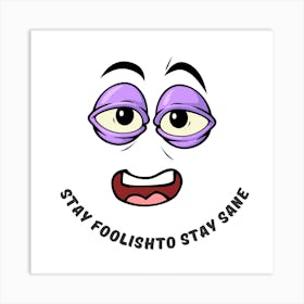 Stay Foolish Stay Same Art Print