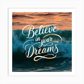 Believe In Your Dreams Art Print