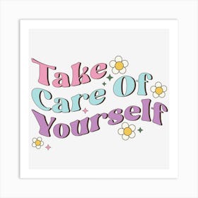 Take Care Of Yourself Art Print