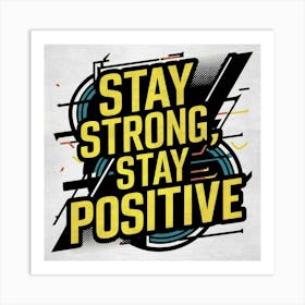 Stay Strong Stay Positive 1 Art Print