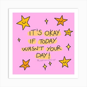 It's Okay If Today Wasn't Your Day Art Print