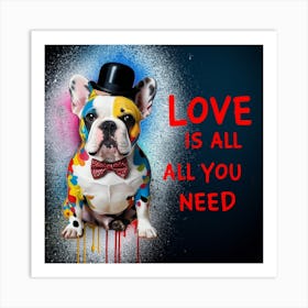 French Bulldog- Love Is All You Need Art Print