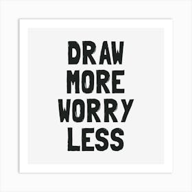 Draw More Worry Less Art Print