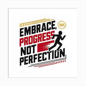 Embrace Progress Not Perfection 1 Art Print