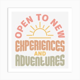 Open To New Experiences And Adventures Art Print