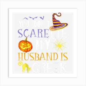 You Dont Scare My Husband Is Greek Fun Saying Halloween Art Print