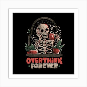 Overthink Forever - Evil Dark Funny Skull Skeleton Gift 1 Art Print