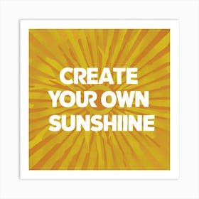 Create Your Own Sunshine 1 Art Print