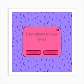 How Deep Is Your Love? Art Print