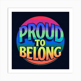 Proud To Belong Art Print