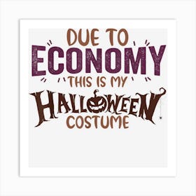 Due To Economy This Is My Funny Halloween Costume Art Print