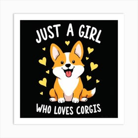 Just A Girl Who Loves Corgis Art Print