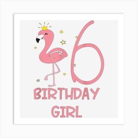 6th Birthday Girl 6 Year Old Birthday Flamingo Themed Party 1 Art Print